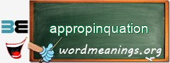 WordMeaning blackboard for appropinquation